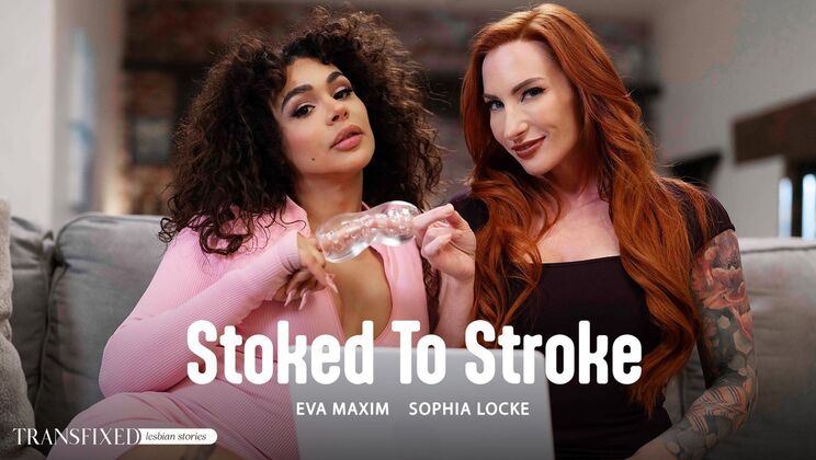 [Transfixed] - Sophia Locke & Eva Maxim Stoked To Stroke Big Tits Blowjob - Sophia Locke - Eva Maxim