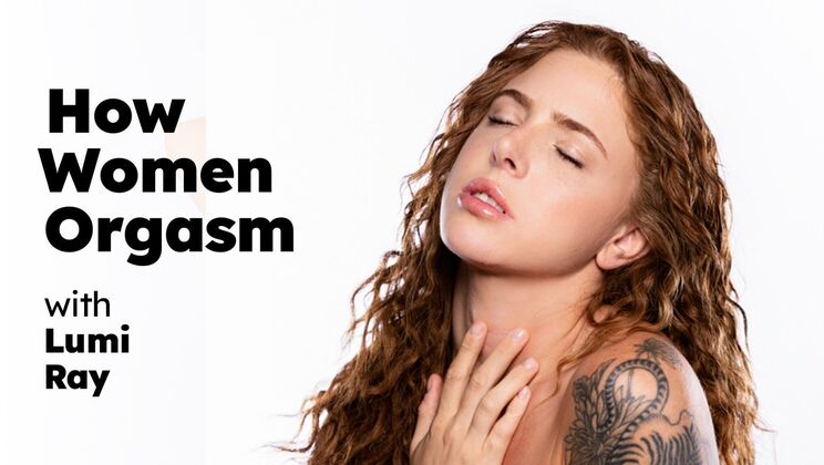 How Women Orgasm - Lumi Ray Masturbation